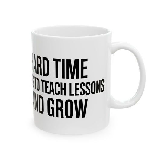 “Hard Times Come to Teach and Grow” Inspirational Ceramic Mug