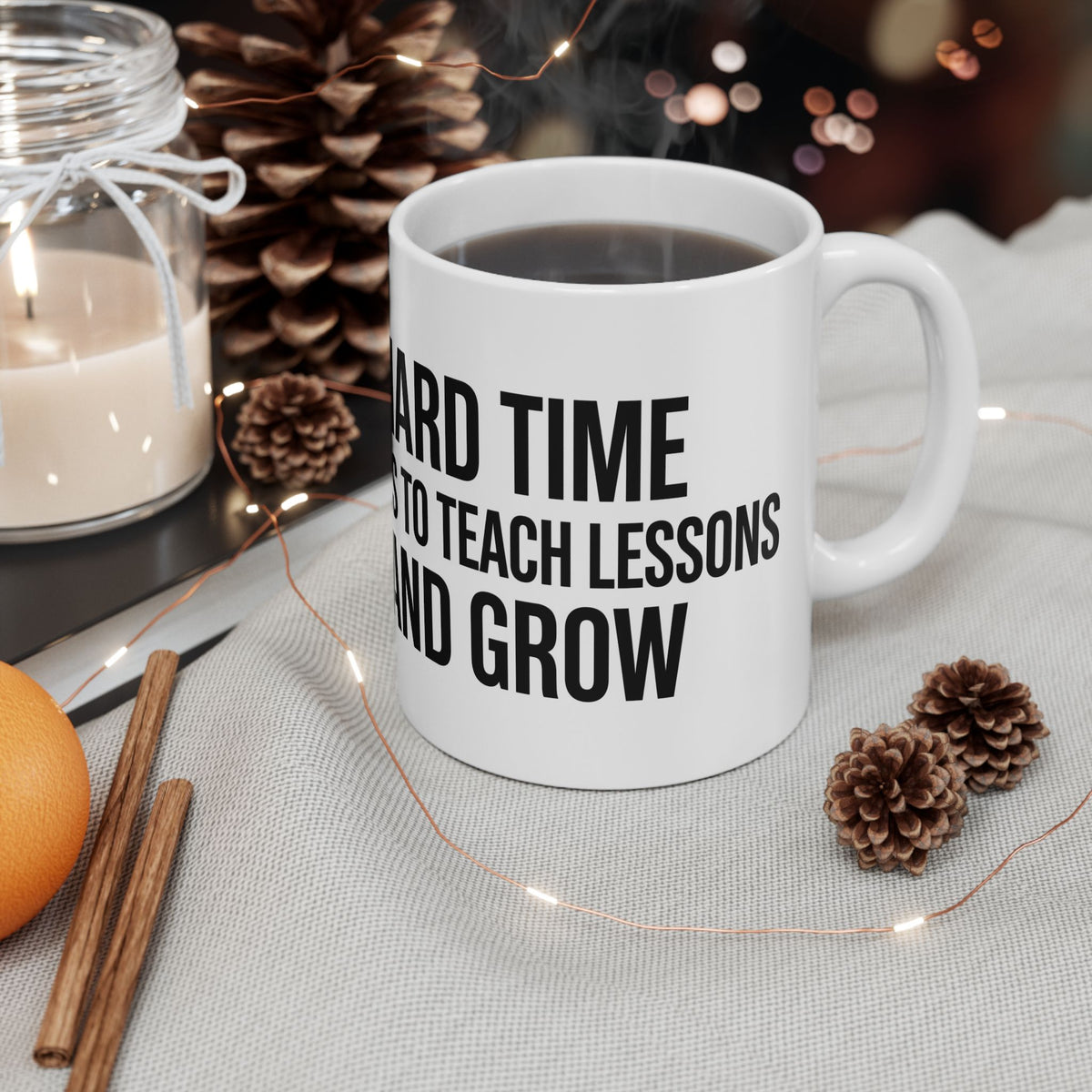 “Hard Times Come to Teach and Grow” Inspirational Ceramic Mug