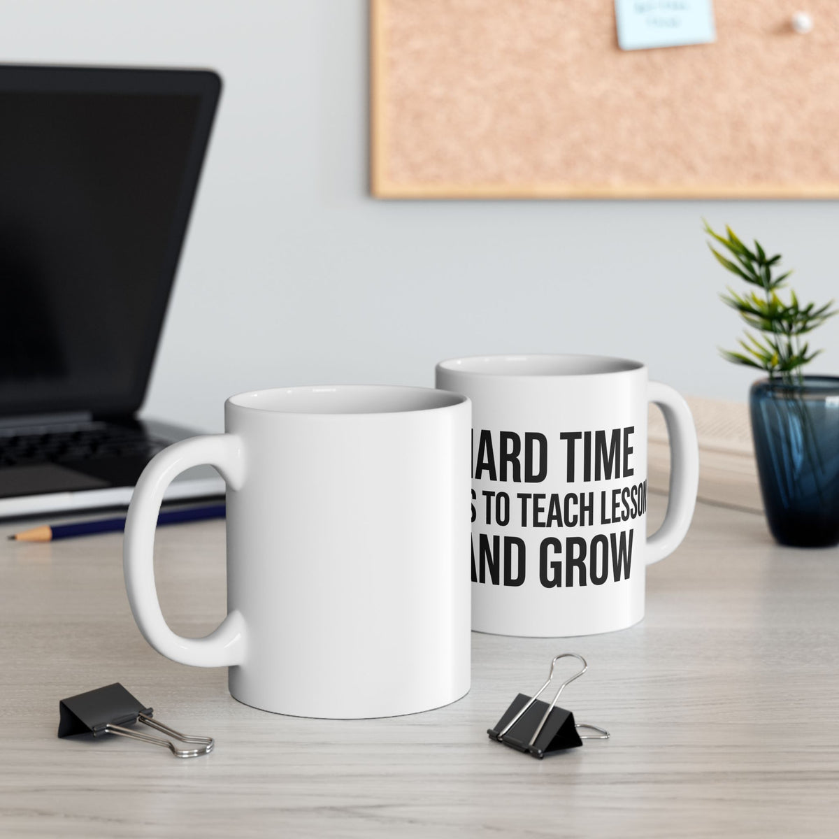 “Hard Times Come to Teach and Grow” Inspirational Ceramic Mug