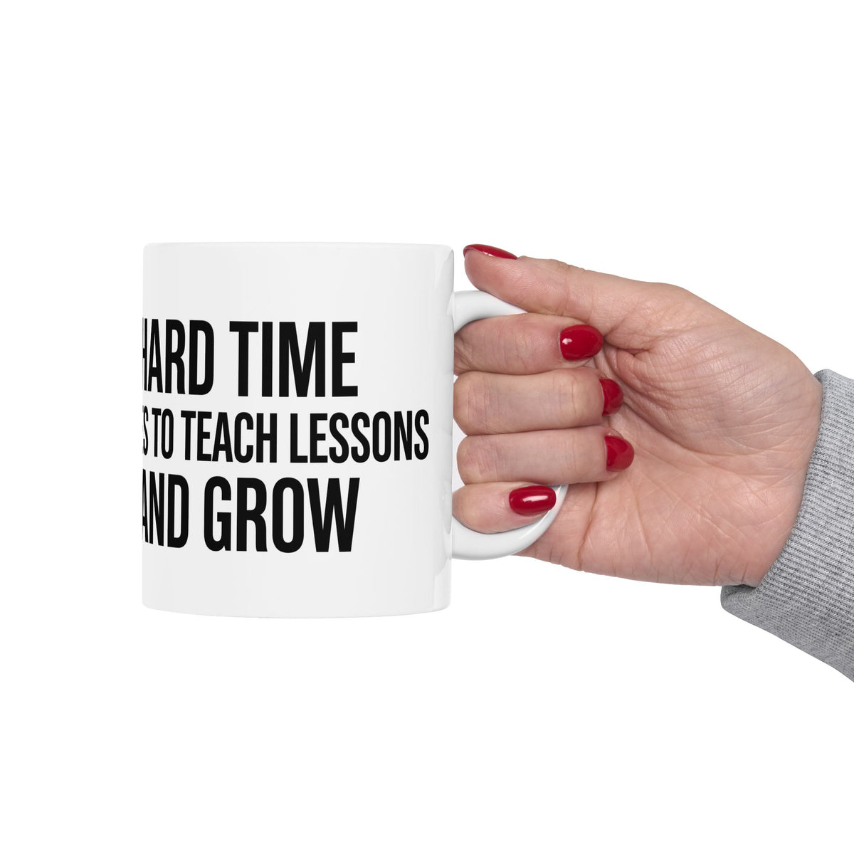 “Hard Times Come to Teach and Grow” Inspirational Ceramic Mug