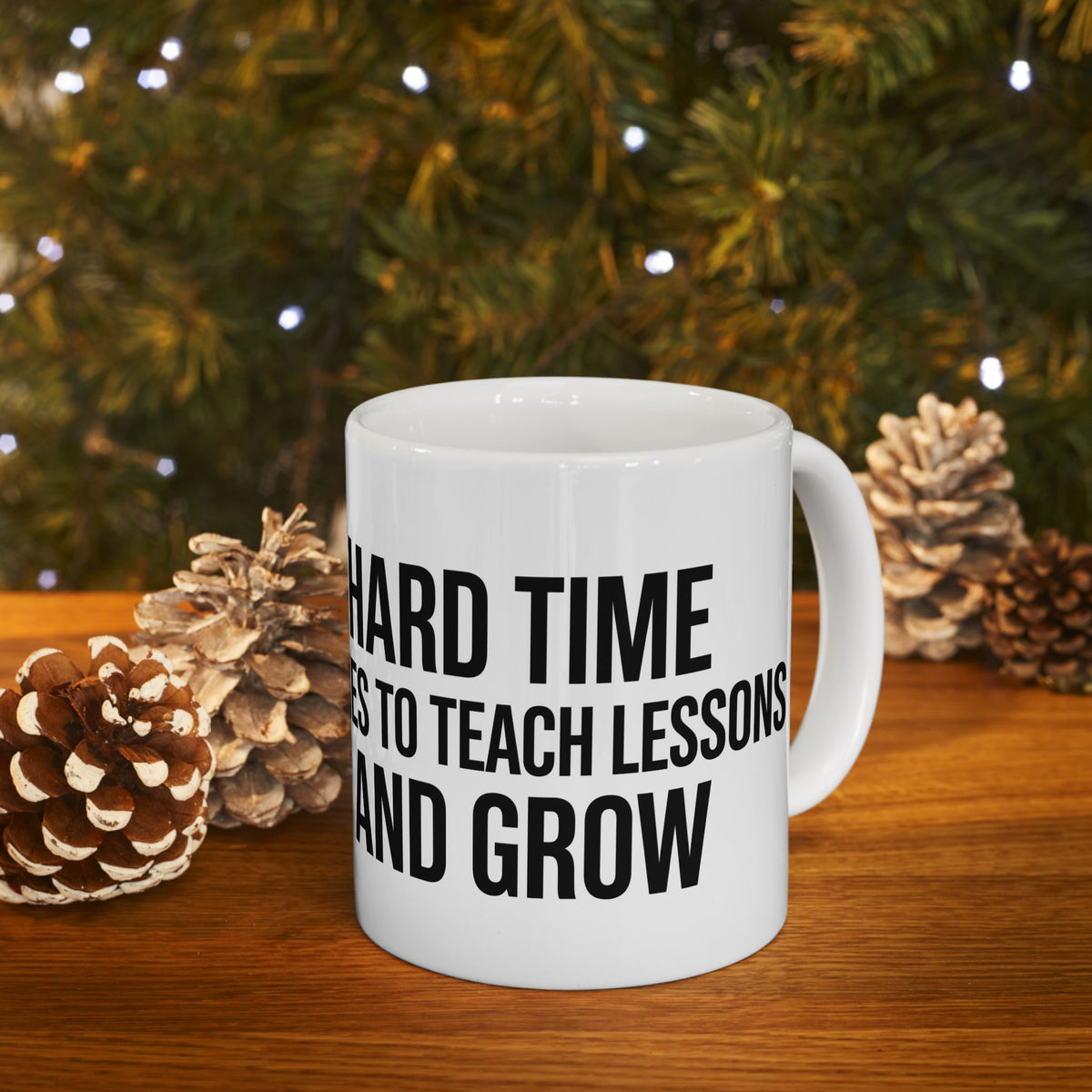 “Hard Times Come to Teach and Grow” Inspirational Ceramic Mug